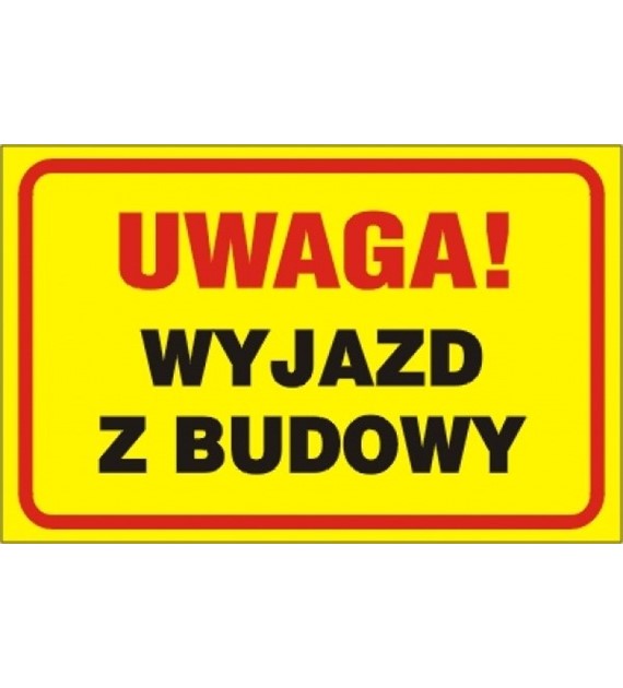 Tablica budowalana  Uwaga wyjazd z budowy  250x350