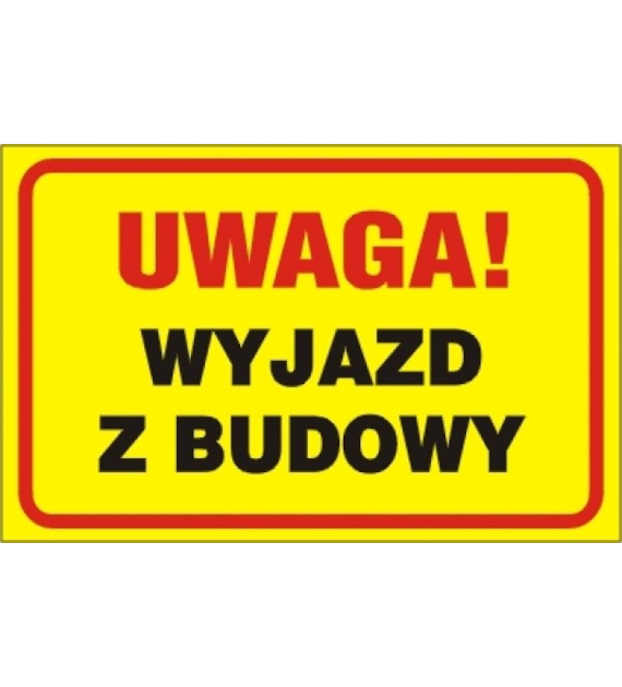 Tablica budowalana  Uwaga wyjazd z budowy  250x350