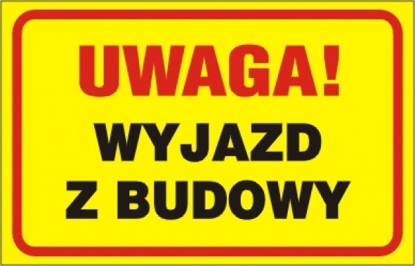 Tablica budowalana  Uwaga wyjazd z budowy  250x350