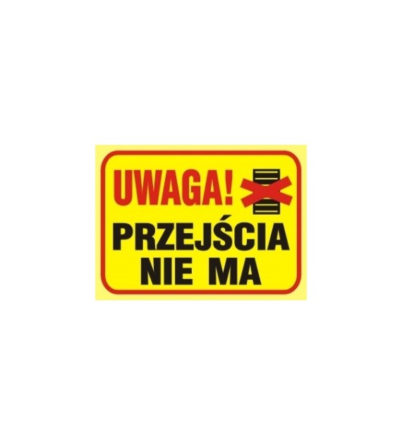 Tablica budowlana   Uwaga! Przejścia nie ma  250x350