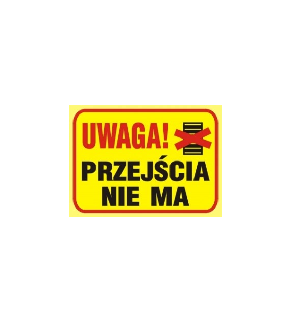 Tablica budowlana   Uwaga! Przejścia nie ma  250x350