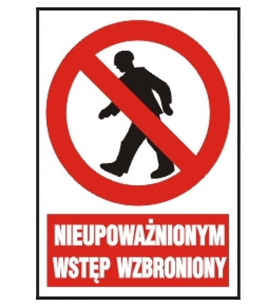Znak BHP „ Nieupoważnionym wstęp wzbroniony ” 220x300