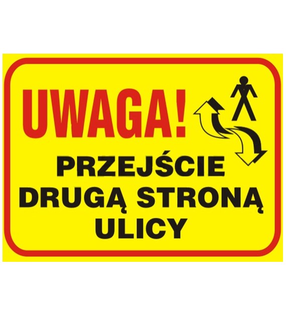 Tablica budowlana   Uwaga! Przejście drugą stroną ulicy  250x350