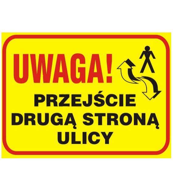Tablica budowlana   Uwaga! Przejście drugą stroną ulicy  250x350