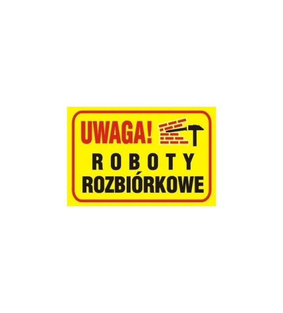 Tablica budowlana   Uwaga! Roboty rozbiórkowe   250x350