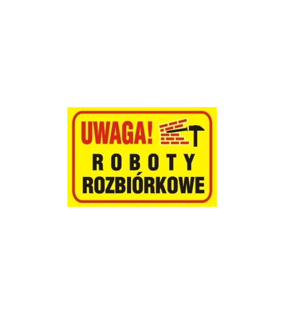 Tablica budowlana   Uwaga! Roboty rozbiórkowe   250x350